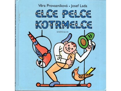 Elce pelce kotrmelce - verše k obrázkům Josefa Lady, Věra Provazníková, 2006
