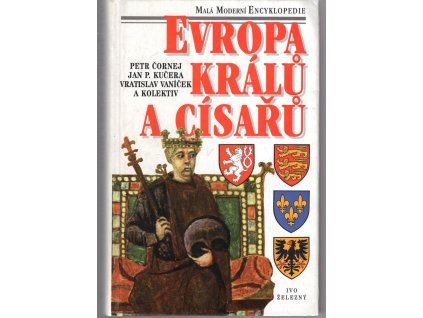 Evropa králů a císařů - významní panovníci a vládnoucí dynastie od 5. století do současnosti, Petr Čornej, 1997