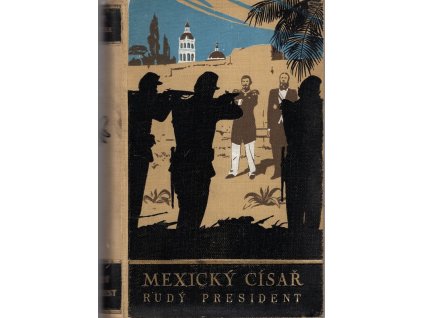 Rudý president - román z cyklu Mexický císař. Kniha druhá, František Josef Čečetka, 1940