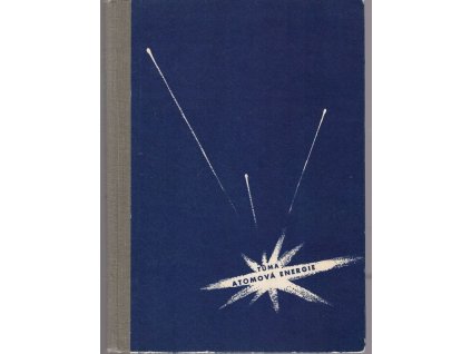 Atomová energie - schváleno... jako pomocná kniha pro školy všeobecně vzdělávací a pedagogické, Jan Tůma, 1956