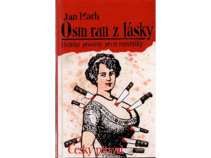 Osm ran z lásky : Hrdelní procesy první republiky, Jan Mach, 1994