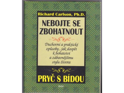 Nebojte se zbohatnout : Duchovní a praktické způsoby, jak dospět k bohatství a zábavnějšímu stylu života, Richard Carlson, 1998