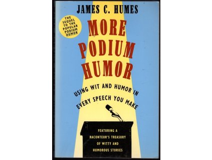More Podium Humor : Using Wit and Humor in Every Speech You Make, James C Humes, 1993