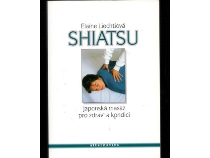 Shiatsu - japonská masáž pro zdraví a dobrou kondici, Elaine Liechti, 1996