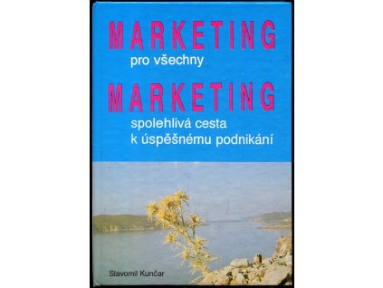 Marketing pro všechny : Marketing – spolehlivá cesta k úspěšnému podnikání, Slavomil Kunčar, 1992