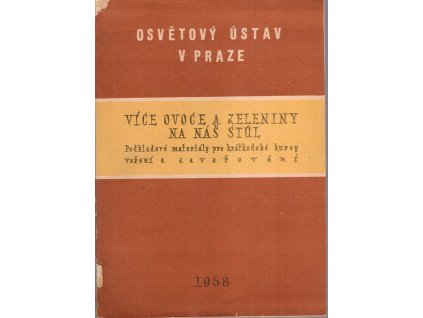 Více ovoce a zeleniny na náš stůl - Podkladové materiály pro krátkodobé kursy vaření a zavařování, Ludmila Stolařová, 1958