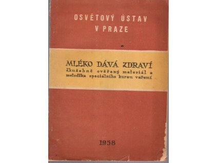 Mléko dává zdraví - Zkušebně ověřený materiál a metodika spec. kursu vaření : Sborník, 1958