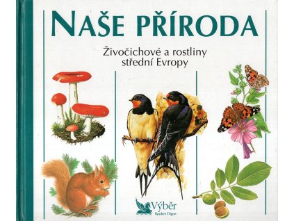 Naše příroda - živočichové a rostliny střední Evropy, kolektiv, 2000
