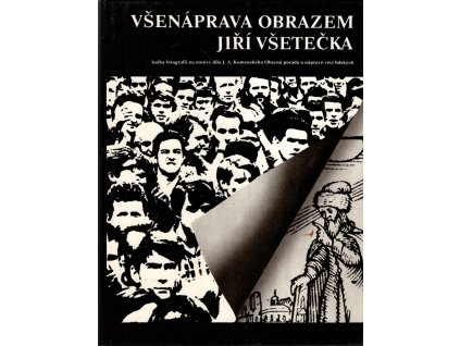 Všenáprava obrazem : kniha fotografií na motivy díla J.A. Komenského Obecná porada o nápravě věcí lidských, Jiří Všetečka, 1987