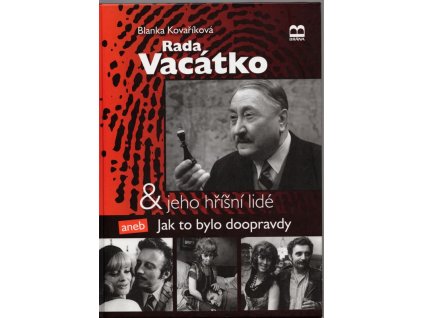 Rada Vacátko & jeho hříšní lidé, aneb, Jak to bylo doopravdy, Blanka Kovaříková, 2007