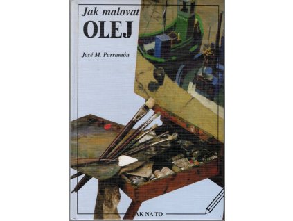 Jak malovat olej : stručná historie olejomalby, potřebné materiály a pomůcky, první cvičení se třemi barvami, teorie barev a barevná harmonie, nácvik malování olejem všemi barvami, José María Parramón, 2003