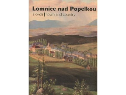 Lomnice nad Popelkou a okolí : Lomnice nad Popelkou - town and country, Tomáš Kesner, 2010