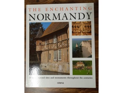The Enchanting Normandy - History, natural sites and monuments throughout the centuries, Noël Graveline, 2002