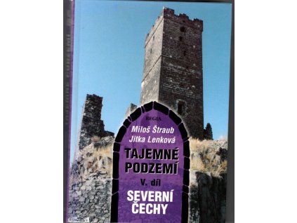 Tajemné podzemí. V. díl, Severní Čechy, Miloš Štraub, 2006