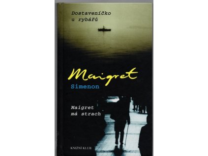 Dostaveníčko u rybářů - Maigret má strach, Georges Simenon, 2003