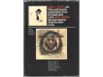 Láska k životu aneb Kniha o podivuhodném a dobrodružném životě, díle, láskách, bojích a smrti JACKA LONDONA, spisovatele, zlatokopa, námořníka, tuláka a snílka, 1977