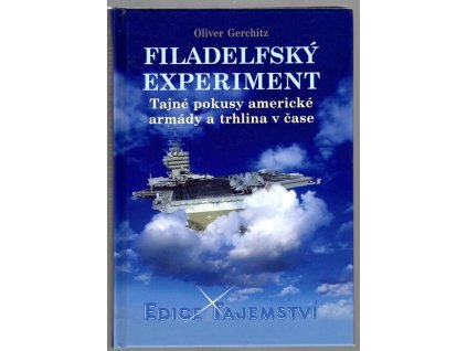 Filadelfský experiment : tajné pokusy americké armády a trhlina v čase, Oliver Gerschitz, 2010