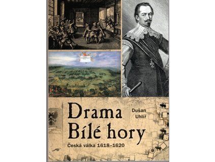 Drama Bílé hory - Česká válka 1618-1620, Dušan Uhlíř, 2017