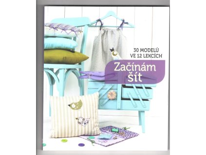 Začínám šít - 30 modelů ve 12 lekcích, 2016