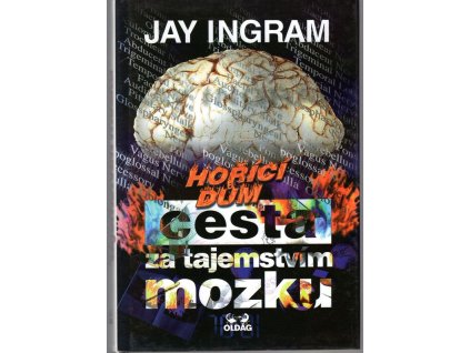 Cesta za tajemstvím mozku : hořící dům, Jay Ingram, 1996