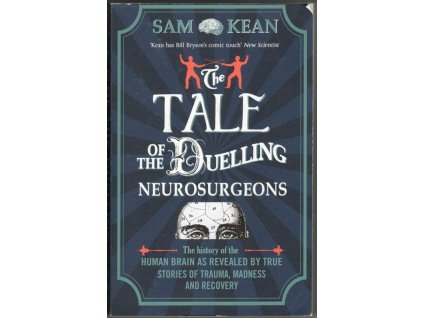 The Tale of the Dueling Neurosurgeons, Sam Kean, 2015