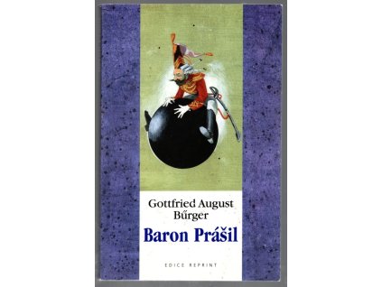 Podivuhodné cesty po vodě i souši, polní tažení a veselá dobrodružství barona Prášila, jak je vypravuje při víně v kruhu přátel, Gottfried August Bürger, 2000