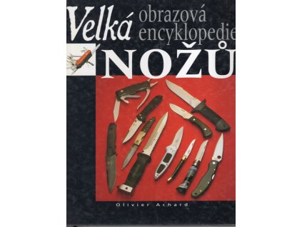Velká obrazová encyklopedie nožů, Olivier Achard, 2001
