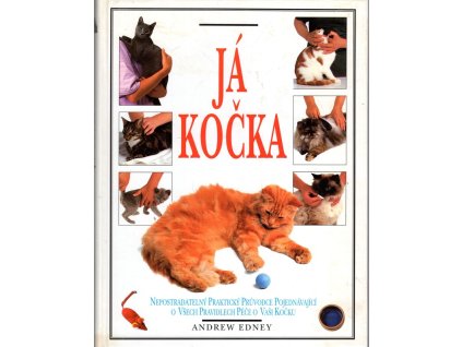 Já Kočka - nepostradatelný praktický průvodce pojednávající o všech pravidlech péče o vaši kočku, Andrew Edney, 1996