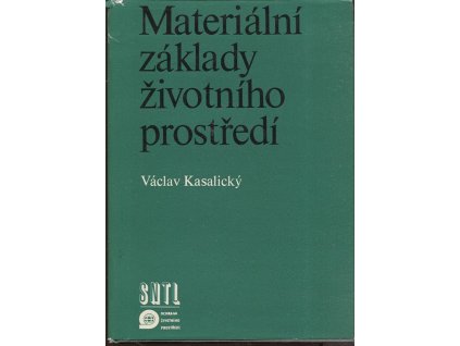 Materiální základy životního prostředí - Určeno též stud. stavebních a přírodověd. fakult, Václav Kasalický, 1975