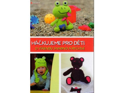 Háčkujeme pro děti o víkendu snadno a rychle, Jana Fučíková, 2016