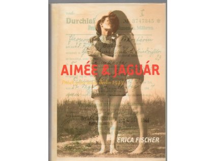 Aimée & Jaguár - příběh jedné lásky, Berlín 1943, Erica Fischer, 2003