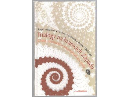 Trialogy na hranicích Západu : Chaos, tvořivost a znovuposvěcení světa, Ralph Abraham, 2008