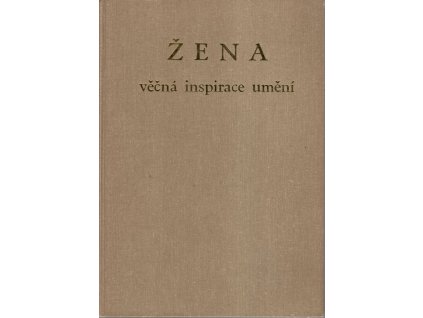 Žena, věčná inspirace umění : Žena ve výtvarném umění od doby kamenné až po Picassa, 1946