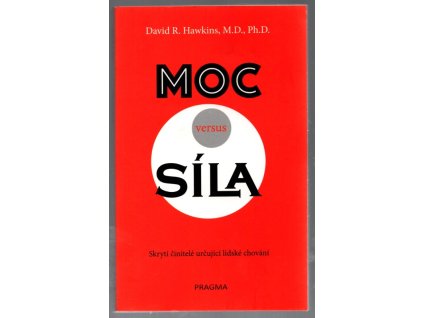 Moc versus síla - Skryté určující činitele lidského chování, David R. Hawkins, 2015