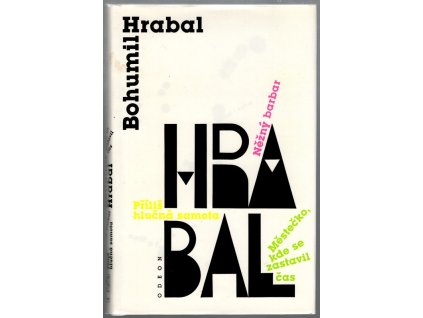 Městečko, kde se zastavil čas - Něžný barbar - Příliš hlučná samota, Bohumil Hrabal, 1992
