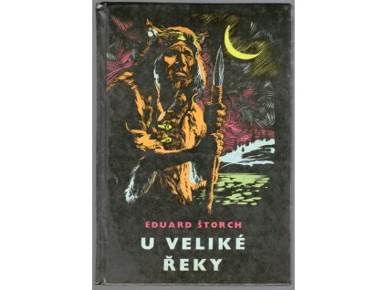U Veliké řeky : Dobrodružství dávných lovců na Vltavě, Eduard Štorch, 1966