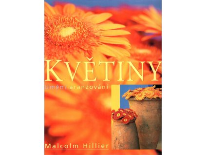 Květiny - umění aranžování, Malcolm Hillier, 2002