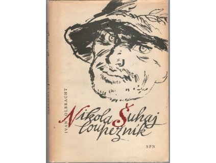 Nikola Šuhaj loupežník : schváleno jako mimočítanková četba pro 11. ročník škol všeobecně vzdělávacích a pro školy pedagogické, Ivan Olbracht, 1961