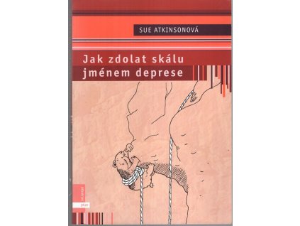 Jak zdolat skálu jménem deprese - praktický průvodce pro lidi trpící depresí, Sue Atkinson, 2005