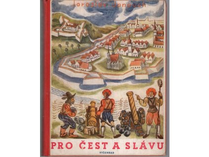 Pro čest a slávu - román pro mládež z doby švédského obležení města Brna, Jaroslav Janouch, 1940