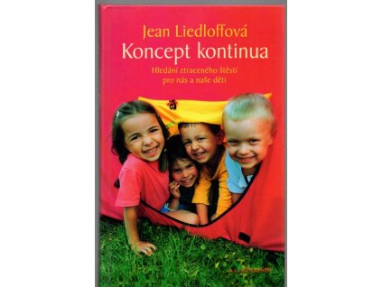 Koncept kontinua - hledání ztraceného štěstí pro nás i naše děti, Jean Liedloff, 2007