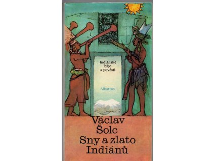Sny a zlato Indiánů - indiánské báje a pověsti, Václav Šolc, 1989
