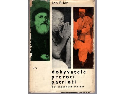 Dobyvatelé, proroci, patrioti : 5 indických staletí, Jan Pilát, 1965