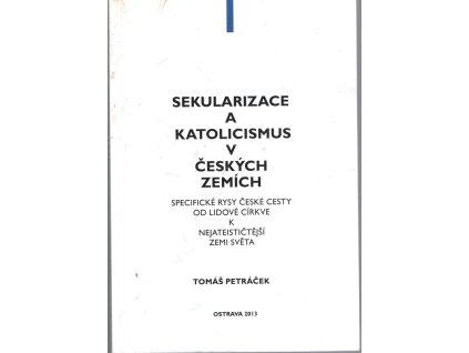 Sekularizace a katolicismus v českých zemích, Tomáš Petráček, 2013