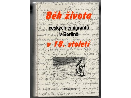 Běh života českých emigrantů v Berlíně v 18. století, Edita Štěříková, 1999