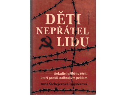 Děti nepřátel lidu : šokující příběhy těch, kteří prošli stalinským peklem, Inna Aronovna Šichejeva-Gajster, 2007