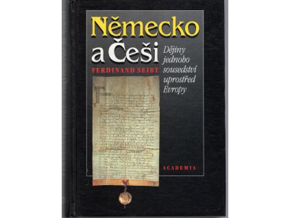 Německo a Češi - dějiny jednoho sousedství uprostřed Evropy, Ferdinand Seibt, 1996