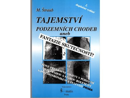 Tajemství podzemních chodeb : nové převratné objevy v podzemí mezi Prahou a Starou Boleslaví s psychotronikem a televizí Prima, Miloš Štraub, 2000