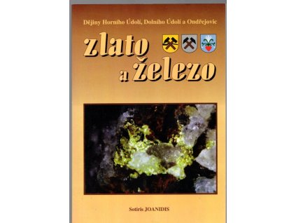Zlato a železo - dějiny Horního Údolí, Dolního Údolí a Ondřejovic, Sotiris Joanidis, 2001