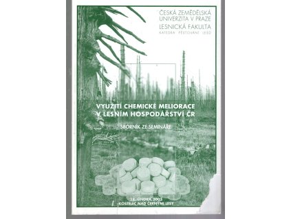Využití chemické meliorace v lesním hospodářství ČR : sborník ze semináře : 18. února 2003, Kostelec na Černými Lesy, 2003